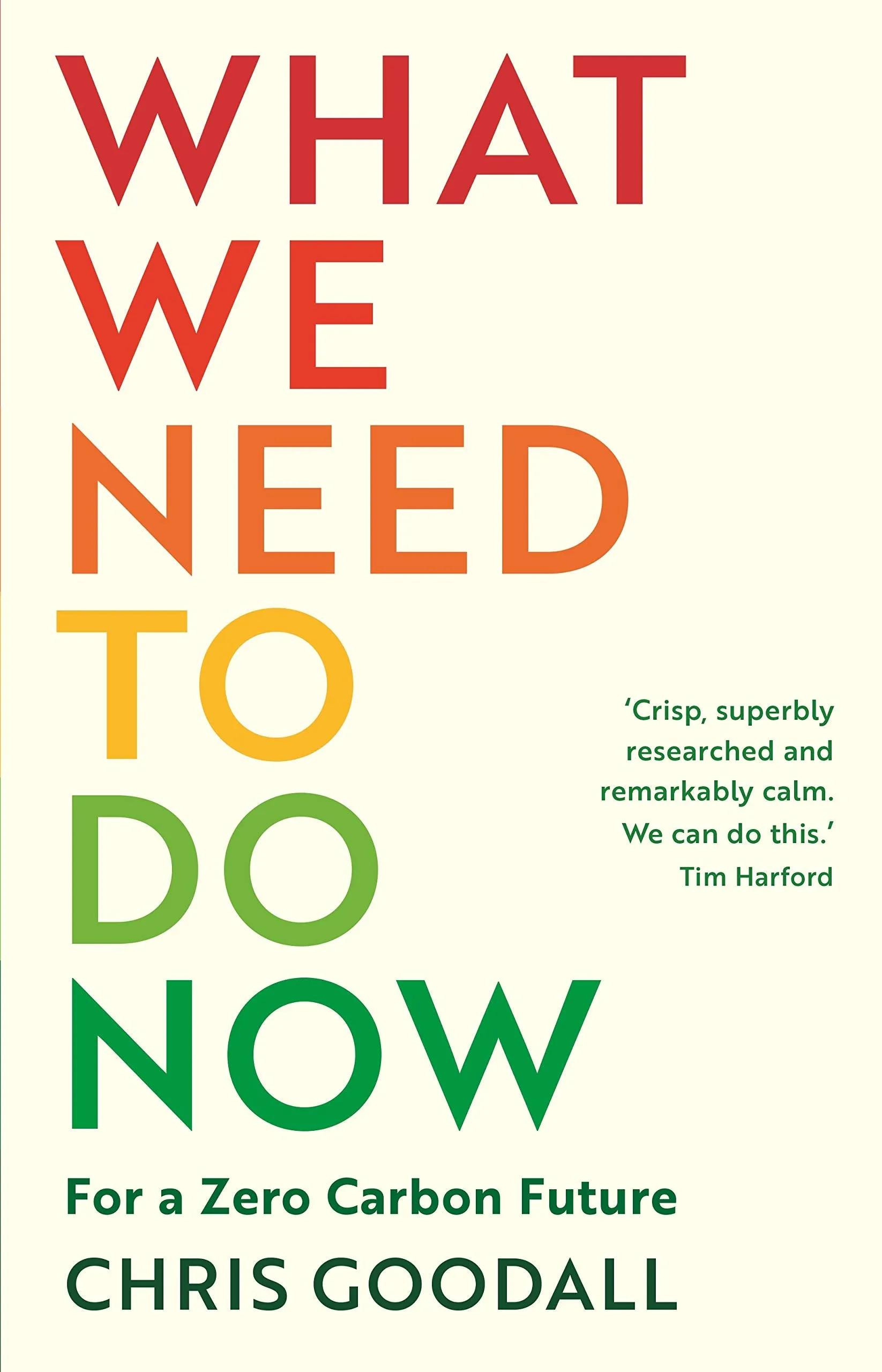 What We Need To Do Now: For A Zero Carbon Future